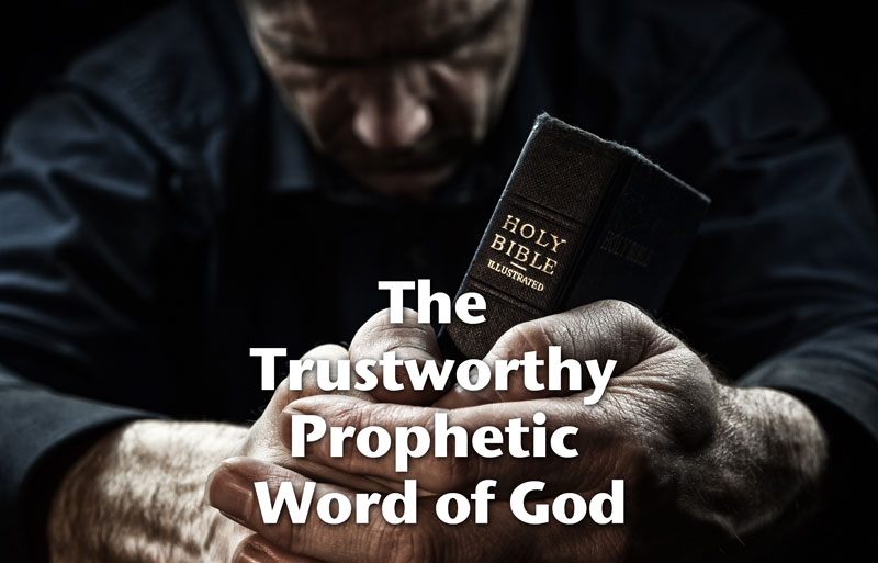 The Trustworthy Prophetic Word of God