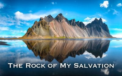The Rock of My Salvation & Strength